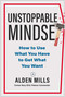 Unstoppable Mindset (How to Use What You Have to Get What You Want) by Alden Mills, 9781637744840