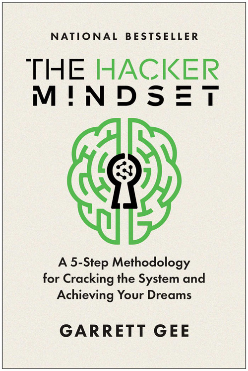 The Hacker Mindset (A 5-Step Methodology for Cracking the System and Achieving Your Dreams) by Garrett Gee, 9781637744864