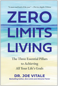 Zero Limits Living (The Three Essential Pillars to Achieving All Your Life's Goals) by Joe Vitale, 9781637744963