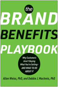 The Brand Benefits Playbook (Why Customers Aren't Buying What You're Selling--And What to Do About It) by Allen Weiss, Deborah J. MacInnis, 9781637745038