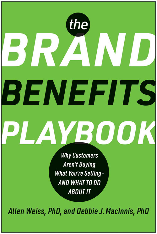 The Brand Benefits Playbook (Why Customers Aren't Buying What You're Selling--And What to Do About It) by Allen Weiss, Deborah J. MacInnis, 9781637745038