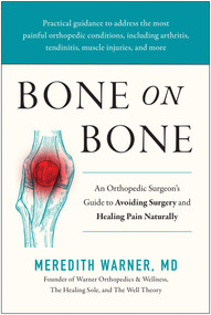Bone on Bone (An Orthopedic Surgeon's Guide to Avoiding Surgery and Healing Pain Naturally) by Meredith Warner, 9781637745052