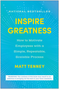 Inspire Greatness (How to Motivate Employees with a Simple, Repeatable, Scalable Process) by Matt Tenney, 9781637745076