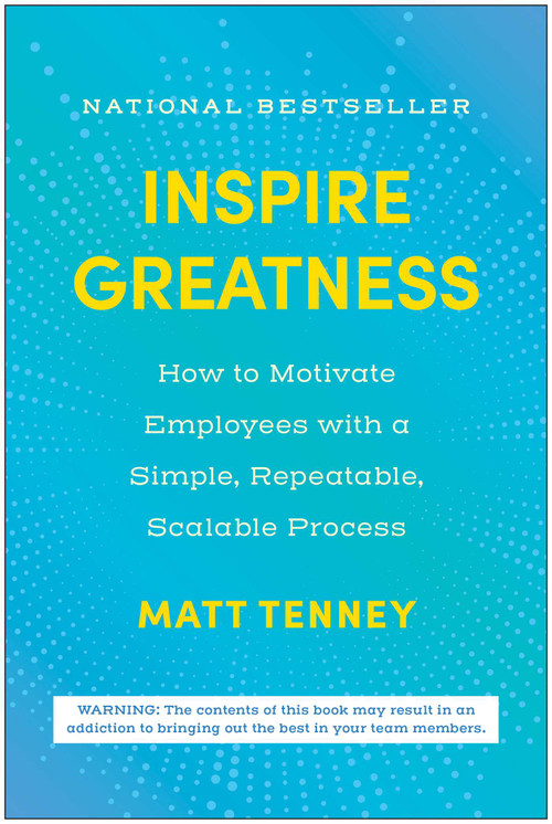Inspire Greatness (How to Motivate Employees with a Simple, Repeatable, Scalable Process) by Matt Tenney, 9781637745076