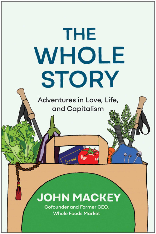 The Whole Story (Adventures in Love, Life, and Capitalism) by John Mackey, 9781637745120