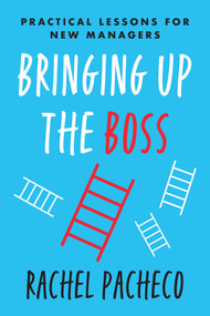 Bringing Up the Boss (Practical Lessons for New Managers) by Rachel Pacheco, 9781637745175