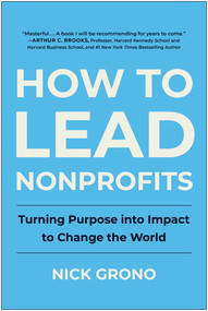 How to Lead Nonprofits (Turning Purpose into Impact to Change the World) by Nick Grono, 9781637745199