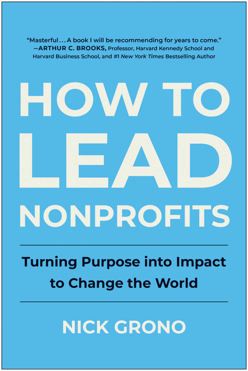 How to Lead Nonprofits (Turning Purpose into Impact to Change the World) by Nick Grono, 9781637745199