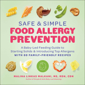 Safe and Simple Food Allergy Prevention (A Baby-Led Feeding Guide to Starting Solids and Introducing Top Allergens) by Malina Linkas Malkani, 9781637745359
