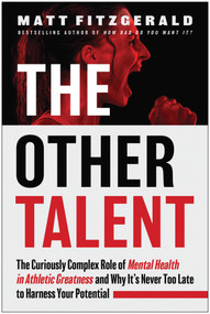 The Other Talent (The Curiously Complex Role of Mental Health in Athletic Greatness and Why It's Never Too Late to Harness Your Potential) by Matt Fitzgerald, 9781637745458
