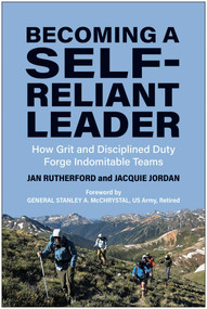 Becoming a Self-Reliant Leader (How Grit and Disciplined Duty Forge Indomitable Teams) by Jan Rutherford, Jacquie Jordan, Stanley A. McChrystal, 9781637745595