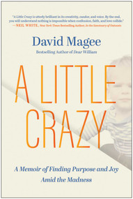 A Little Crazy (A Memoir of Finding Purpose and Joy Amid the Madness) by David Magee, 9781637745731