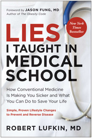 Lies I Taught in Medical School (How Conventional Medicine Is Making You Sicker and What You Can Do to Save Your Own Life) by Robert Lufkin, Jason Fung, 9781637745830