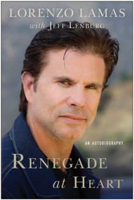 Renegade at Heart (An Autobiography) by Lorenzo Lamas, Jeff Lenburg, 9781637745946