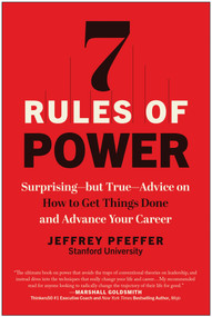7 Rules of Power (Surprising--but True--Advice on How to Get Things Done and Advance Your Career) - 9781637746479 by Jeffrey Pfeffer, 9781637746479