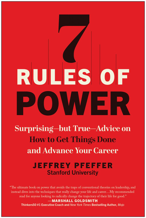 7 Rules of Power (Surprising--but True--Advice on How to Get Things Done and Advance Your Career) - 9781637746479 by Jeffrey Pfeffer, 9781637746479