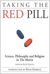 Taking the Red Pill (Science, Philosophy and the Religion in the Matrix) by Glenn Yeffeth, David Gerrold, 9781932100020