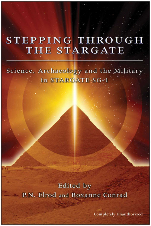 Stepping Through Stargate (Science, Archaeology And The Military In Stargate Sg1) by P. N. Elrod, Roxanne Conrad, 9781932100327