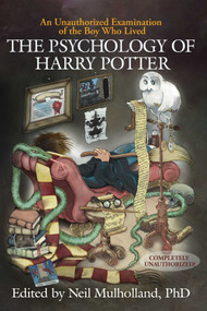 The Psychology of Harry Potter (An Unauthorized Examination Of The Boy Who Lived) by Neil Mulholland, 9781932100884