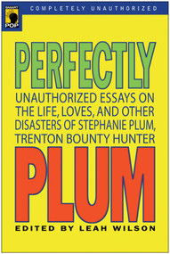Perfectly Plum (Unauthorized Essays On the Life, Loves And Other Disasters of Stephanie Plum, Trenton Bounty Hunter) by Leah Wilson, 9781933771045