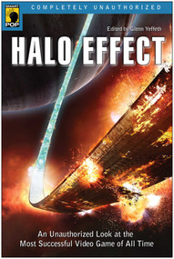 Halo Effect (An Unauthorized Look at the Most Successful Video Game of All Time) by Glenn Yeffeth, Jennifer Thomason, 9781933771113