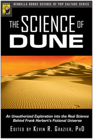 The Science of Dune (An Unauthorized Exploration into the Real Science Behind Frank Herbert's Fictional Universe) by Kevin R. Grazier, 9781933771281