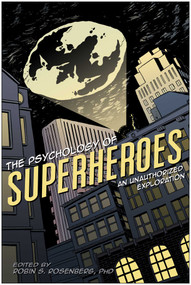 The Psychology of Superheroes (An Unauthorized Exploration) by Robin S. Rosenberg, Jennifer Canzoneri, 9781933771311