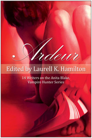 Ardeur (14 Writers on the Anita Blake, Vampire Hunter Series) by Laurell K. Hamilton, 9781933771472