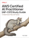 AWS Certified AI Practitioner (AIF-C01) Study Guide (In-Depth Exam Prep and Practice) by Tom Taulli, 9798341622333