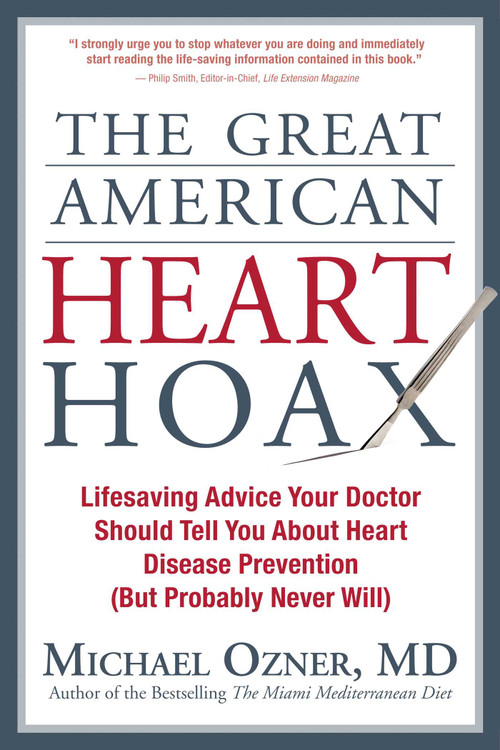 The Great American Heart Hoax (Lifesaving Advice Your Doctor Should Tell You about Heart Disease Prevention (But Probably Never Will)) by Michael Ozner, 9781935251637