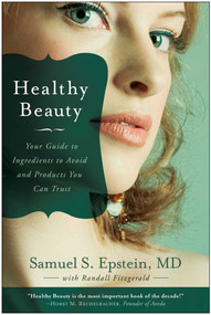 Healthy Beauty (Your Guide to Ingredients to Avoid and Products You Can Trust) by Samuel S. Epstein, Randall Fitzgerald, 9781935251729