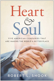Heart & Soul (Five American Companies That Are Making the World A Better Place) by Robert L. Shook, 9781935618065