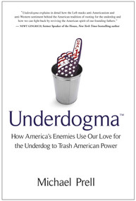 Underdogma (How America's Enemies Use Our Love for the Underdog to Trash American Power) by Michael Prell, 9781935618133