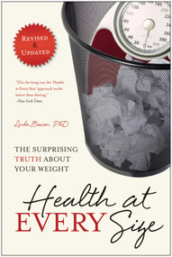 Health At Every Size (The Surprising Truth About Your Weight) by Linda Bacon, Lindo Bacon, 9781935618256