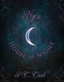 Nyx in the House of Night (Mythology, Folklore and Religion in the PC and Kristin Cast Vampyre Series) by P. C. Cast, Kristin Cast, Jordan Dane, 9781935618553