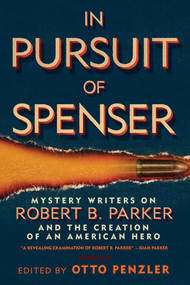 In Pursuit of Spenser (Mystery Writers on Robert B. Parker and the Creation of an American Hero) by Otto Penzler, Ace Atkins, Lawrence Block, 9781935618577