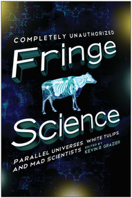 Fringe Science (Parallel Universes, White Tulips, and Mad Scientists) by Kevin R. Grazier, Brendan Allison, Amy Berner, 9781935618683