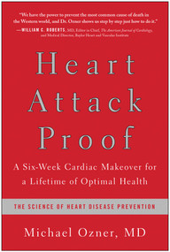 Heart Attack Proof (A Six-Week Cardiac Makeover for a Lifetime of Optimal Health) by Michael Ozner, 9781936661855