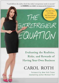 The Entrepreneur Equation (Evaluating the Realities, Risks, and Rewards of Having Your Own Business) - 9781936661862 by Carol Roth, Michael Port, 9781936661862