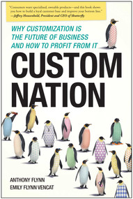 Custom Nation (Why Customization Is the Future of Business and How to Profit From It) by Anthony Flynn, Emily Flynn Vencat, 9781937856106