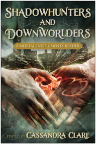 Shadowhunters and Downworlders (A Mortal Instruments Reader) by Cassandra Clare, Sarah Rees Brennan, Holly Black, 9781937856229