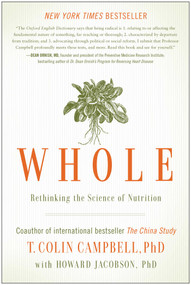 Whole (Rethinking the Science of Nutrition) by T. Colin Campbell, Howard Jacobson, 9781937856243