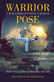 Warrior Pose (How Yoga (Literally) Saved My Life) by Brad Willis, Bhava Ram, 9781937856694