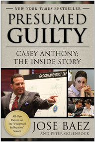 Presumed Guilty (Casey Anthony: The Inside Story) by Jose Baez, Peter Golenbock, 9781937856779