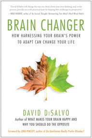 Brain Changer (How Harnessing Your Brain's Power to Adapt Can Change Your Life) by David Disalvo, 9781939529008