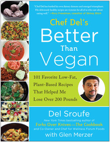 Better Than Vegan (101 Favorite Low-Fat, Plant-Based Recipes That Helped Me Lose Over 200 Pounds) by Del Sroufe, Glen Merzer, Lindsay S. Nixon, 9781939529428