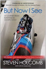 But Now I See (My Journey from Blindness to Olympic Gold) by Steven Holcomb, Steve Eubanks, 9781939529855