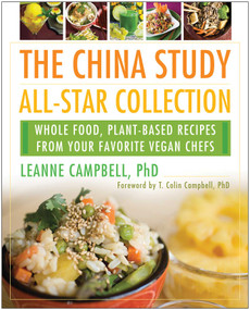 The China Study All-Star Collection (Whole Food, Plant-Based Recipes from Your Favorite Vegan Chefs) by Leanne Campbell, T. Colin Campbell, 9781939529978