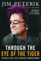 Through the Eye of the Tiger (The Rock n' Roll Life of Survivor's Founding Member) by Jim Peterik, Lisa Torem, Kevin Cronin, 9781940363165