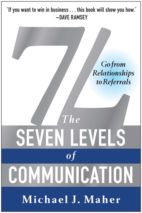7L: The Seven Levels of Communication (Go From Relationships to Referrals) by Michael J. Maher, 9781940363219